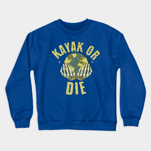 Kayak Or Die Crewneck Sweatshirt by Farm Road Mercantile 